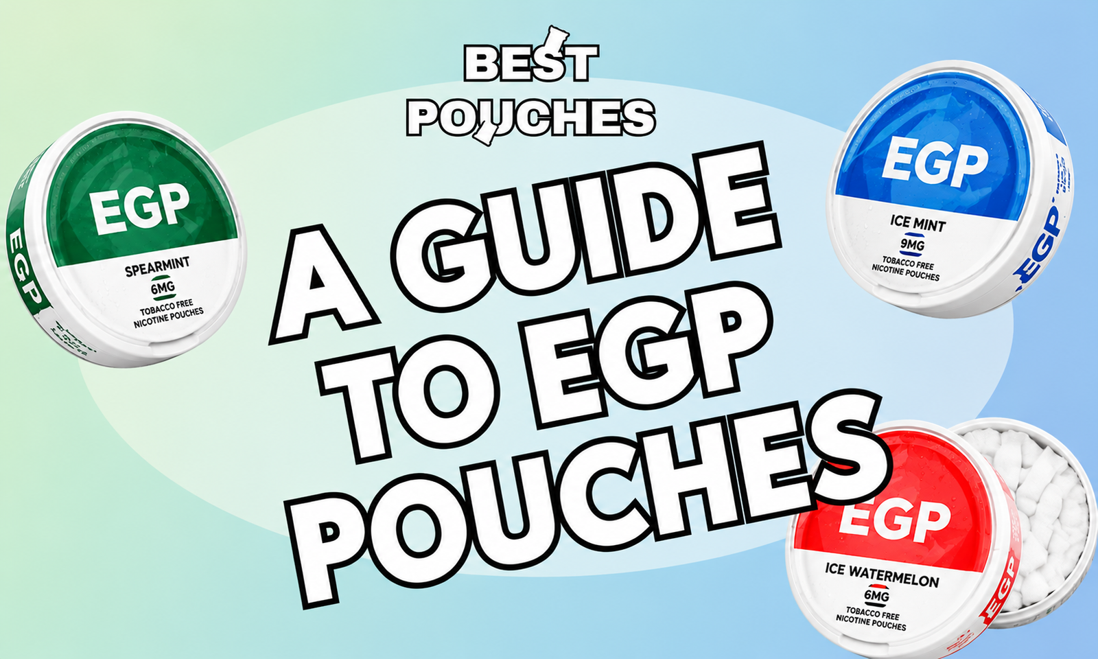A Guide to EGP Nicotine Pouches: Flavors, Strengths & Top Picks